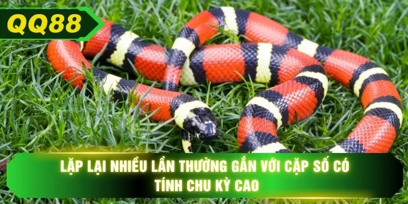 Lặp lại nhiều lần thường gắn với cặp số có tính chu kỳ cao