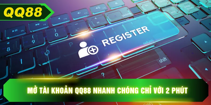 Mở tài khoản QQ88 nhanh chóng chỉ với 2 phút