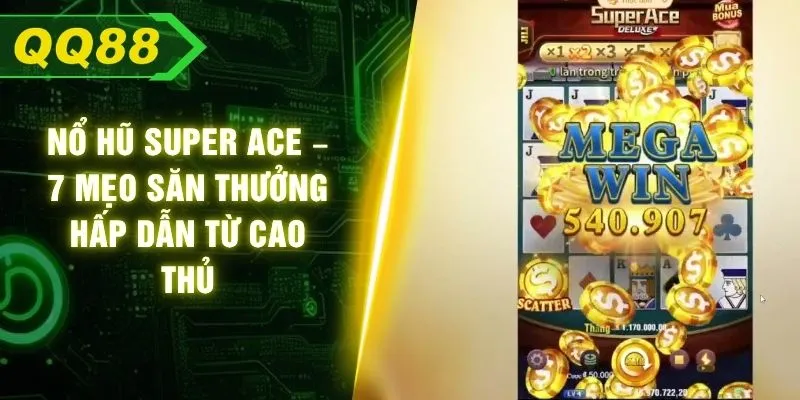 Nổ Hũ Super ACE – 7 Mẹo Săn Thưởng Hấp Dẫn Từ Cao Thủ
