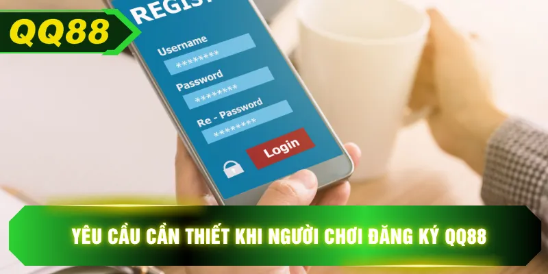 Yêu cầu cần thiết khi người chơi đăng ký QQ88